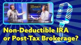 Contribute to Non-Deductible IRA or Post-Tax Brokerage?