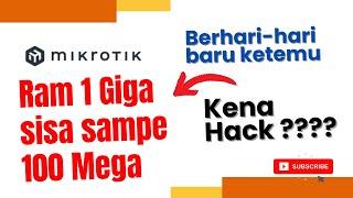 K4C4U  !!! MEMORY/ RAM MIKROTIK BERKURANG TERKURAS SIGNIFIKAN SAMPE HABIS