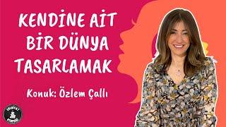 KENDİNE AİT BİR DÜNYA TASARLAMAK | ÖZLEM ÇALLI İLE KADINLAR GÜNÜ ÖZEL YAYINI