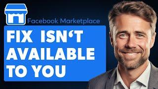 How to Fix Facebook Marketplace Isn’t Available to You (Full 2024 Guide)