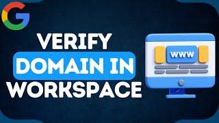 How to Verify Your Domain in Google Workspace | Easy Steps for Domain Verification!