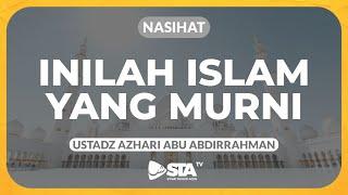 Inilah Islam Yang Murni - Ustadz Azhari Abu Abdirrahman