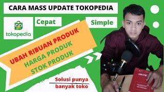 CARA UPDATE PRODUK DI TOKOPEDIA MASSAL SEKALIGUS | UBAH HARGA EDIT STOK |SECARA CEPAT SIMPLE  BARU