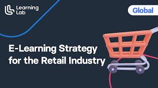 How to Create an Effective E-Learning Strategy for the Retail Industry