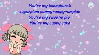 You are my honey bunch , cuppy cake song,sugar plum song with lyrics