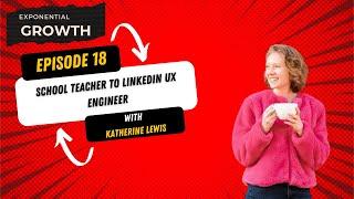 EG18: School Teacher to LinkedIn UX Engineer with Katherine Lewis | How to Break into Tech in 2023