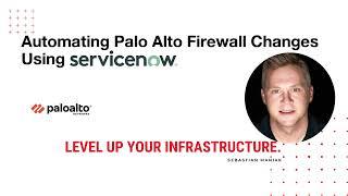 Automating Palo Alto Firewall Changes Using Service Now