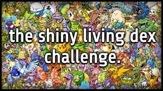 The Shiny Living Dex Challenge