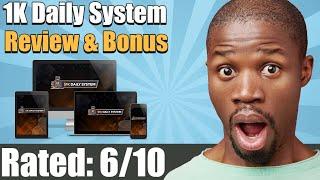 1K Daily System Review From Real User and Special Bonus