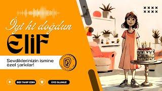 İyi ki Doğdun Elif  İsme Özel Doğum Günü Şarkısı | Eğlenceli ve Elif'in Doğum Günü Videosu