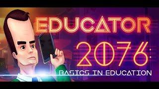 Educator 2076: Basics in Education (Gameplay)