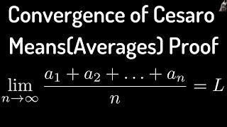 Convergence of Cesaro Means(Averages) Advanced Calculus Proof