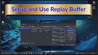 How to Setup and Use "OBS Studio" REPLAY BUFFER!   (Make Clips!)