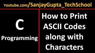 How to print all ASCII Codes along with their Characters in C Programming | By Sanjay Gupta