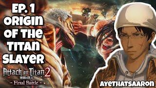 Ep.1 | Origin Of The Titan Slayer AyeThatsAaron | Attack On Titan 2: Final Battle