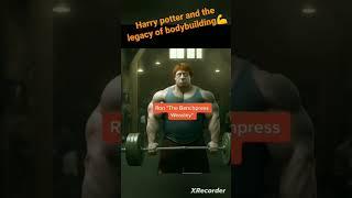 Harry Potter and the legacy of bodybuilding 