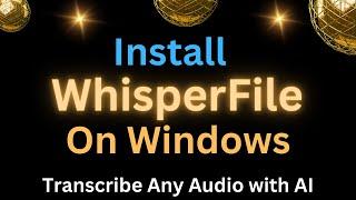 Install WhisperFile on Windows on CPU - Easy AI Transcription of Any Audio