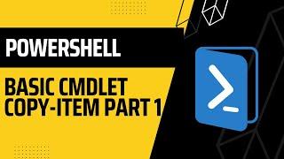 PowerShell:  Basic cmdlet Copy Item Part 1