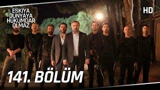 Eşkıya Dünyaya Hükümdar Olmaz 141. Bölüm | HD İZLE