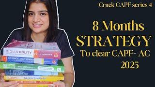 Detailed 8 months strategy to crack UPSC CAPF AC 2025