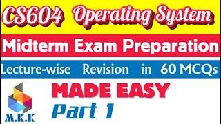 CS604 Midterm Exam Prep | Operating System | Revision Lecture No. 1 - 18 with 60 MCQs