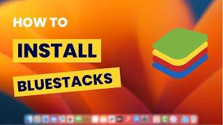 How To Download and Install BlueStacks on Mac