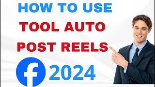 How To Use Tool Auto Post Reel Facebook 2024 | Auto Upload Facebook Reels