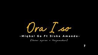 LIRIK LAGU | ORA ISO - MiqbalGa ft Siska Amanda | Lyric Cover + Terjemahan