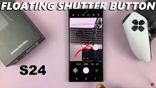 How To Enable /Disable Floating Shutter Button On Samsung Galaxy S24 / S24 Ultra