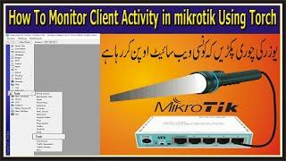 How To Monitor Client Activity in Mikrotik using Torch | How to use Torch Tool in Mikrotik