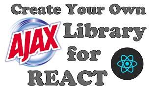 Create Your Own Custom AJAX Library for React (Quick 8 Minute Video)