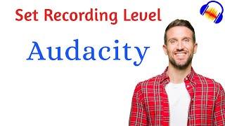How to Set Correct Volume levels for Recording in Audacity | C-2 L-4