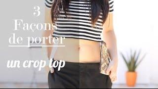 3 façons de porter un crop top