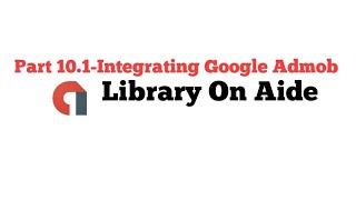 Part 10.1-Integrating Google Admob Library on Aide For Showing Ads