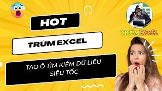 THỦ THUẬT EXCEL- TẠO Ô TÌM KIẾM DỮ LIỆU SIÊU TỐC- TRÙM EXCEL