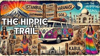 The Hippie Trail- The Story of the Original Travel Influencers