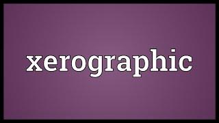 Xerographic Meaning