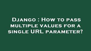 Django : How to pass multiple values for a single URL parameter?