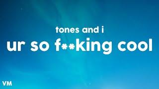 Tones and I - Ur So F**kinG cOol (Lyrics)