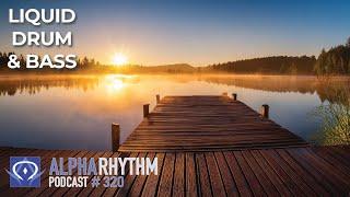 Alpha Rhythm Drum & Bass Podcast LIVE (Episode 320)