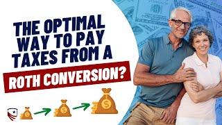 The Optimal Way to Pay Taxes on Your Roth Conversion