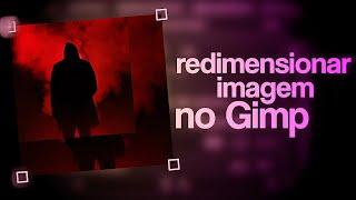 Como REDIMENSIONAR Uma Imagem No GIMP #gimp #tutorialgimp