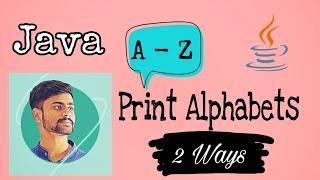 Print Alphabets | A - Z | 2 ways | ASCII value | Rudrapratap | basic java program | V#16