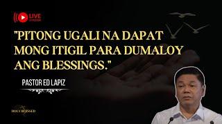 PITONG UGALI NA DAPAT MONG ITIGIL PARA DUMALOY ANG BLESSINGS