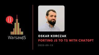 ️Lightning talk - Oskar Korczak - Porting JS to TS with ChatGPT