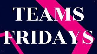 Teams Fridays - What's New?