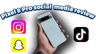 Pixel 8 Pro Social Media Review | Instagram, Snapchat and TikTok