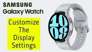 Customize The Display Settings On Samsung Galaxy Watch 6 classic 6 Smart Watch