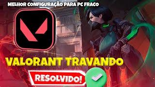 VALORANT travando (Resolvido) - Melhor configuração para PC FRACO