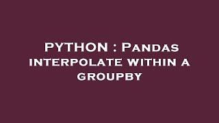 PYTHON : Pandas interpolate within a groupby